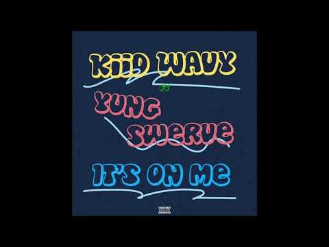 ITS ON ME - Kiid Wavy ft Yung Swerve