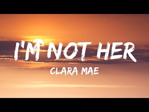 Clara Mae - I'm Not Her (Lyrics / Lyrics Video)