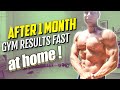 How to Get Gym Results Fast After 1 Month at Home?