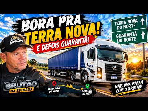 BORA PRA TERRA NOVA E GUARANTÃ! 🚛 | MAIS UMA VIAGEM COM O BRUTÃO