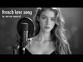 French Romantic Love Songs 2026 Timeless Classics Beautiful French Music