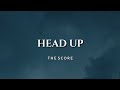 The Score - Head Up [Lyrics]