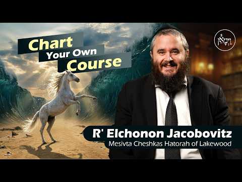 Chart Your Own Course | Rabbi Elchonon Jacobovitz