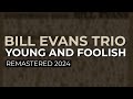 Bill Evans Trio - Young And Foolish (Remastered 2024 - Official Audio)
