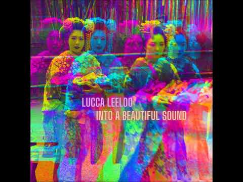 Lucca Leeloo - Into a Beautiful Sound