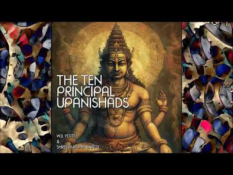 THE TEN PRINCIPAL UPANISHADS (full audiobook - no music) by W. B. Yeats & Shree Purohit Swami