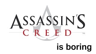 Assassin&#39;s Creed is Boring