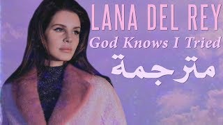 Lana Del Rey - God Knows I Tried مترجمة