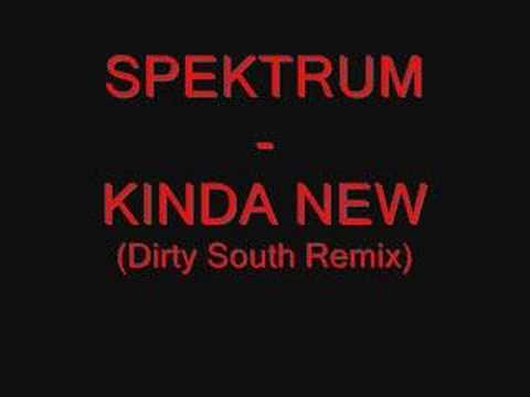 SPEKTRUM - KINDA NEW (Dirty South Remix)
