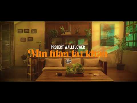 PROJECT WALLFLOWER - MIN HLAN LAI KHAN