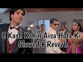 E Kash Kahin Aisa Hota Ki | Lyrics | Slowed+Reverb | Kumar Sanu | Mohra