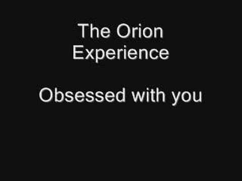 The orion experience - Obsessed with you