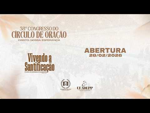 ABERTURA - 58° CONGRESSO DO CÍRCULO DE ORAÇÃO - CRISTO NOSSA ESPERANÇA - AD POÇÃO DE PEDRAS - MA