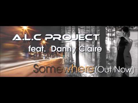 A.L.C Project feat. Danny Claire - Somehere (Original Vocal Mix) [Out NOW]