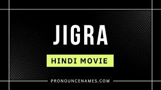 How to pronounce Jigra