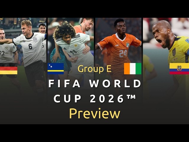 Group E Preview | The Greatest Show on Earth | FIFA World Cup 2026