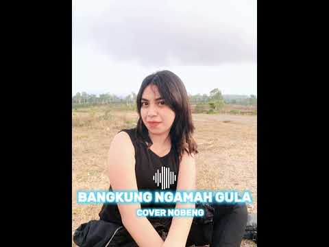 Dangdut TERBARU - BANGKUNG NGAMAH GULA- COVER NOBENG
