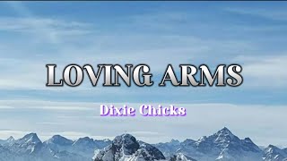 Loving Arms | Dixie Chicks With Lyrics