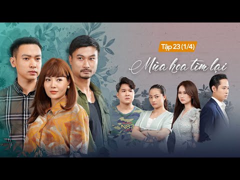 Mùa Hoa Tìm Lại tập 23 (1/4) | Phim Việt Nam hay nhất 2025