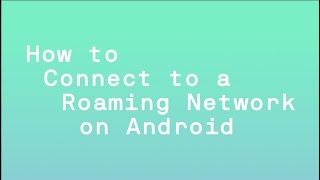 How to connect to a roaming network on Android | 48 | Changing up mobile