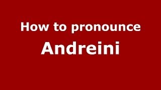 How to pronounce Andreini