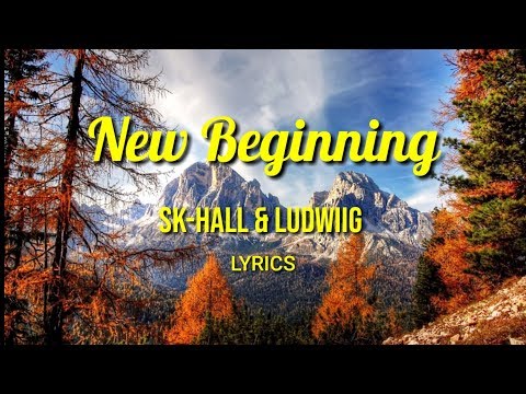 Sk-Hall & Ludwiig - New Beginning (Lyrics)