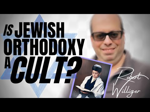 Is Jewish Orthodoxy a Cult? ~ with ex Orthodox Jew ROBERT WILLIGER