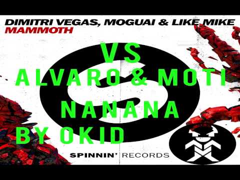 Dimitri Vega  Like Mike Moguai vs Alvaro MOTI- Mammoth Goes NaNaNa (Mash-Up by OKiD)