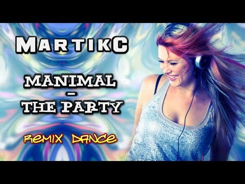 Manimal - The Party. Martik C. Remix. Dance
