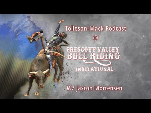 Jaxton Mortensen at the Prescott Valley Bullriding Invitational | Tolleson-Mack Podcast Episode 44