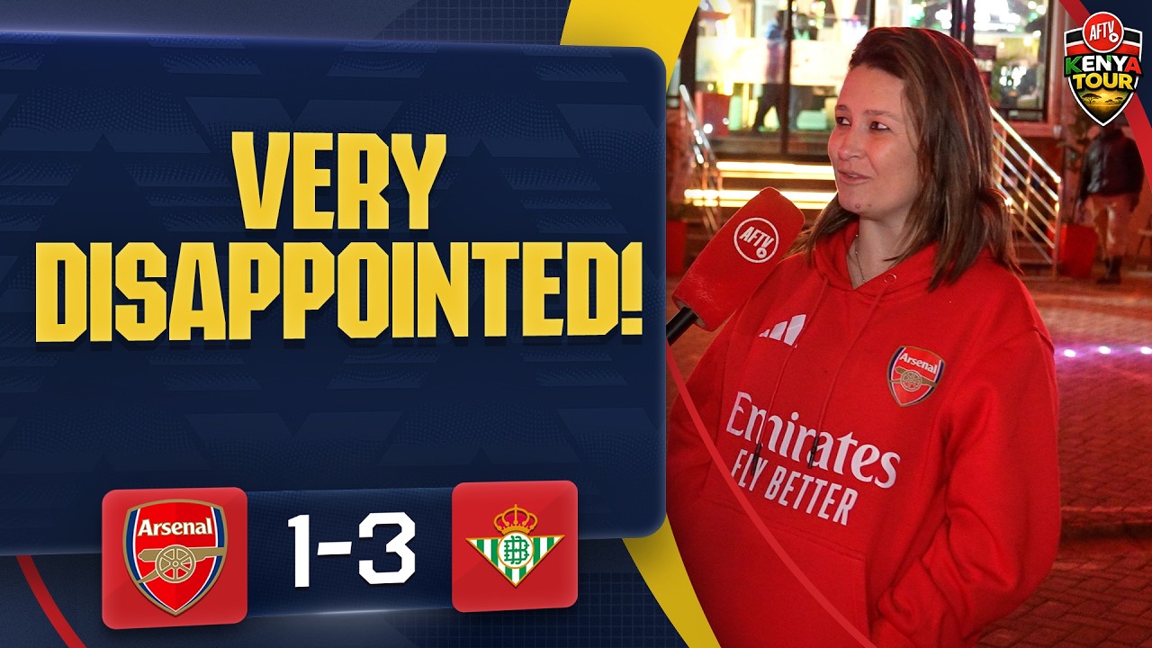 Very Disappointed! 😔 | Arsenal 1-3 Real Betis | AFTV Kenya Tour 🇰🇪