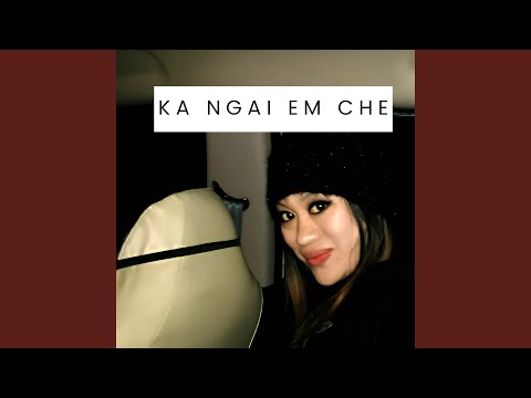 Ka ngai em che
