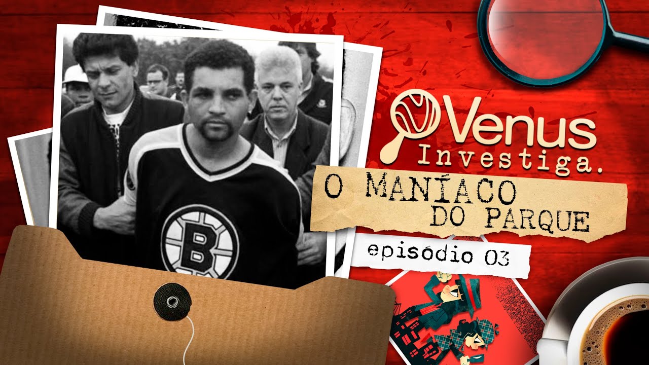 O Maníaco do Parque - Até quando ele ficará preso? Com Telma Rocha | VENUS INVESTIGA (parte 3/4)