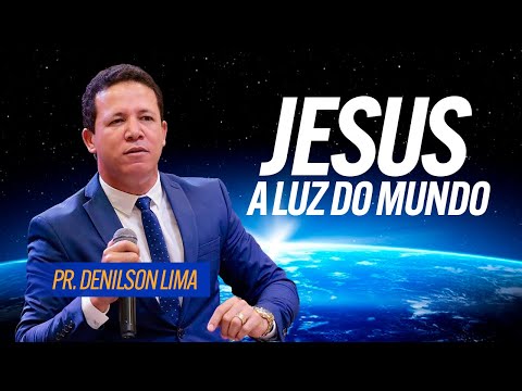Jesus a Luz do Mundo - Pastor Denilson Lima (Congresso Jovens IEADIC)
