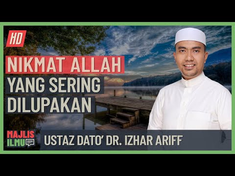 Ustaz Dato' Dr. Izhar Ariff - Nikmat Allah Yang Sering Dilupakan