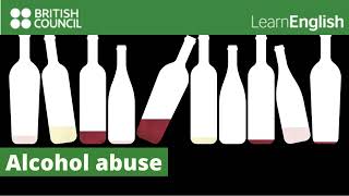 Alcohol abuse. | British Council-Learn English.