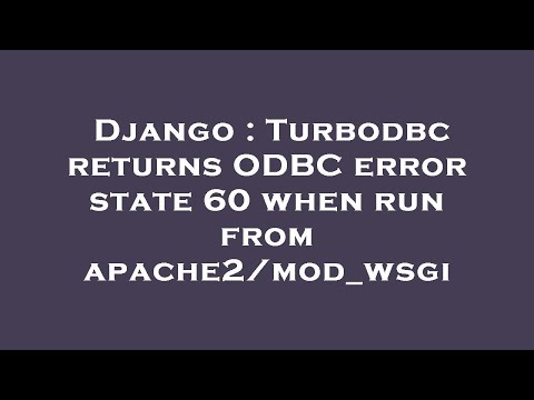 Django : Turbodbc returns ODBC error state 60 when run from apache2/mod_wsgi