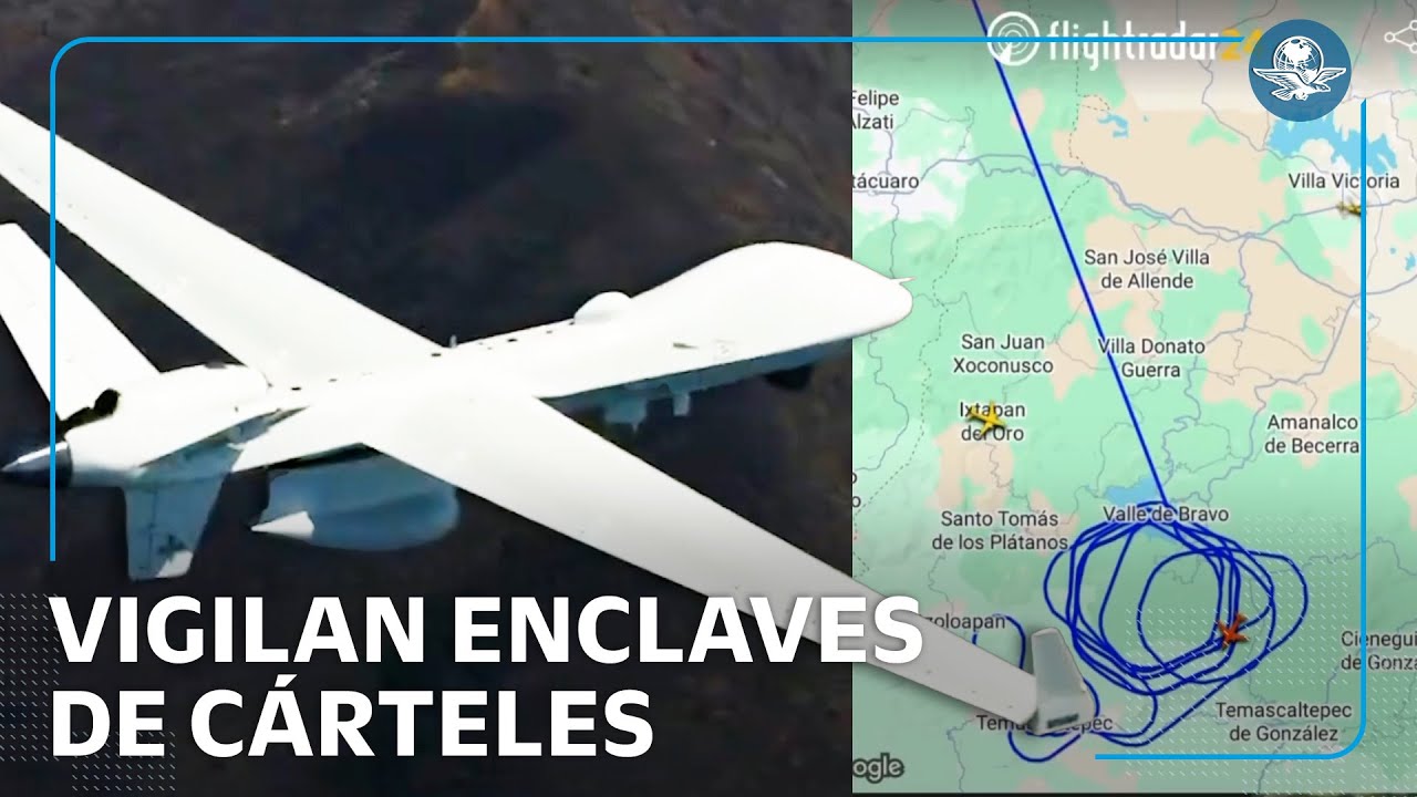 Dron de EU que sobrevoló Valle de Bravo vigila enclaves de Familia Michoacana y CJNG