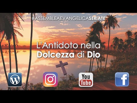 Culto 19 luglio 2020 - L'Antidoto nella Dolcezza di Dio - Pasquale Nebbioso