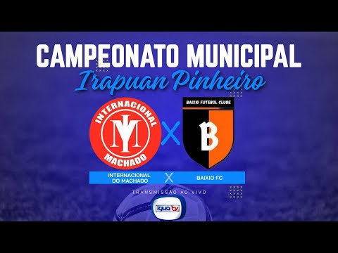 CAMPEONATO MUNICIPAL DE IRAPUAN PINHEIRO - INTERNACIONAL DO MACHADO X BAIXIO