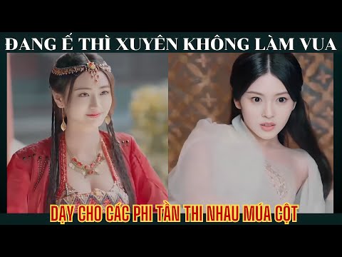 Review Phim - Xuyên Không Đúng Lúc Hoàng Thượng Đang Thị Tẩm - Ta Mới Là Vua
