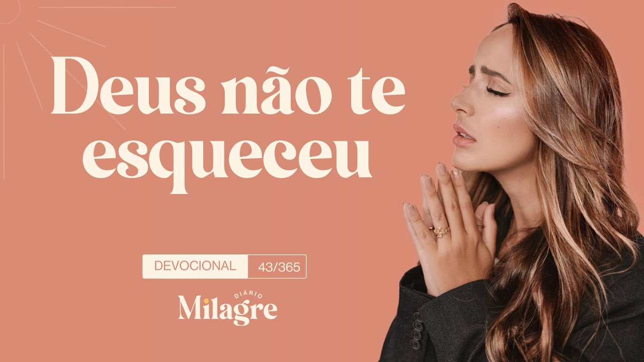 DEUS NÃO TE ESQUECEU (O Milagre Diário 43/365)