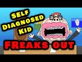 Self Diagnosed Kid FREAKS OUT