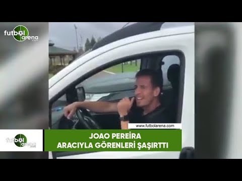 Joao Pereira, aracıyla görenleri şaşırttı