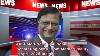 Are Gold Prices Going to Drop? What You Need to Know – April 2025