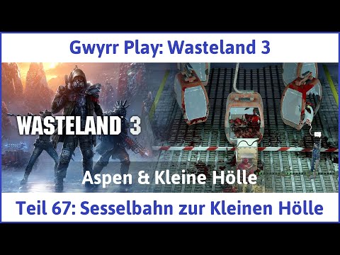 Wasteland 3 deutsch Teil 67 - Sesselbahn zur Kleinen Hölle Let's Play
