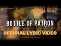 Bottle Of Patron Lyric Video