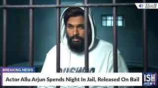 Actor Allu Arjun Spends Night In Jail, Released On Bail