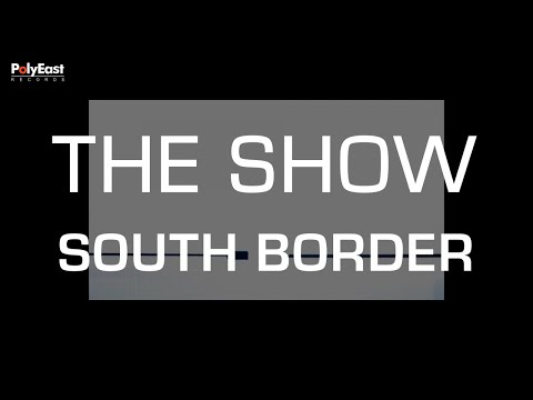 South Border - The Show - South Border (Official Lyric Video)