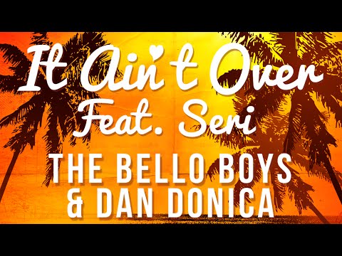 The Bello Boys & Dan Donica - It Ain't Over (feat. SERI) Original Club Mix